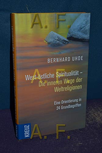 Stock image for West-stliche Spiritualitt - Die inneren Wege der Weltreligionen: Eine Orientierung in 24 Grundbegriffen for sale by medimops