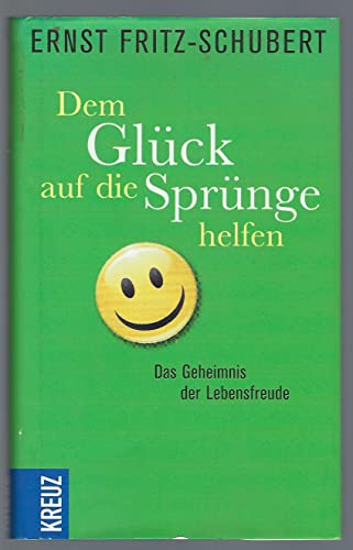 Stock image for Dem Glck auf die Sprnge helfen: Das Geheimnis der Lebensfreude for sale by medimops