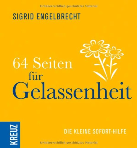 64 Seiten für Gelassenheit: Die kleine Sofort-Hilfe - Engelbrecht, Sigrid