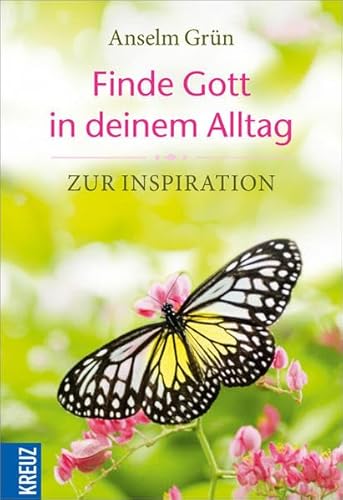 Finde Gott in deinem Alltag: Zur Inspiration - Grün, Anselm