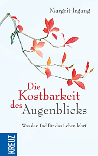 Beispielbild fr Die Kostbarkeit des Augenblicks: Was der Tod fr das Leben lehrt zum Verkauf von medimops