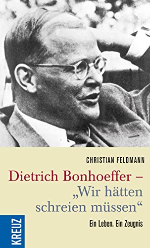 Beispielbild fr Dietrich Bonhoeffer - "Wir htten schreien mssen": Ein Leben. Ein Zeugnis zum Verkauf von medimops