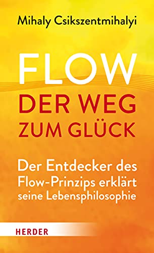 9783451613982: Flow - der Weg zum Glck: Der Entdecker des Flow-Prinzips erklrt seine Lebensphilosophie