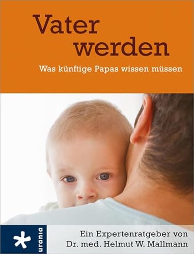 Stock image for Vater werden : was knftige Papas wissen mssen ; [ein Expertenratgeber]. for sale by Versandantiquariat Schfer