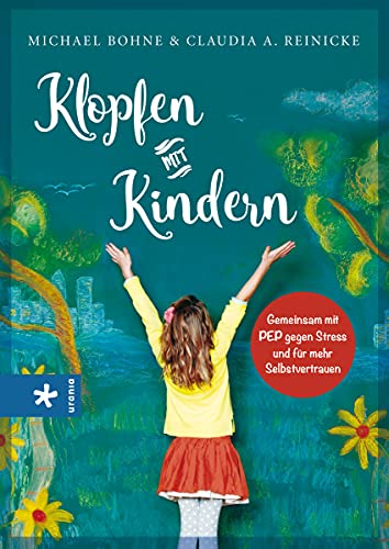 Klopfen mit Kindern: Gemeinsam mit Pep gegen Stress und für mehr Selbstvertrauen - Bohne, Michael, Reinicke, Claudia A.