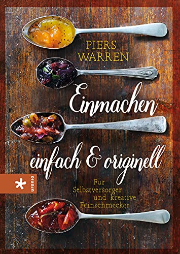 Stock image for Einmachen - einfach und originell: Fr Selbstversorger und kreative Feinschmecker for sale by medimops