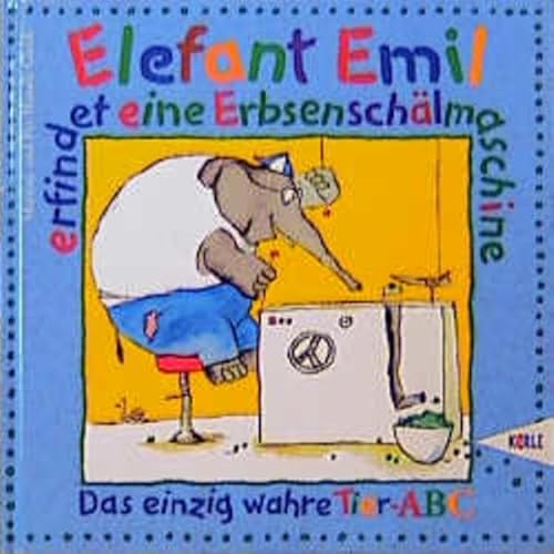 Stock image for Elefant Emil erfindet eine Erbsenschlmaschine. Das einzig wahre Tier- ABC for sale by medimops