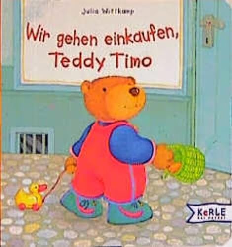 Wir gehen einkaufen, Teddy Timo. ( Ab 2 J.). (9783451703546) by Wittkamp, Julia