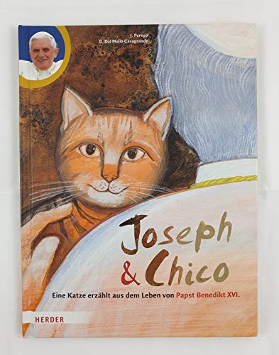 Stock image for Joseph und Chico: Eine Katze erzhlt aus dem Leben von Papst Benedikt XVI. for sale by medimops