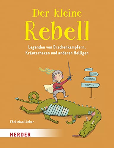 Beispielbild fr Der kleine Rebell: Legenden von Drachenkmpfern, Kruterhexen und anderen Heiligen zum Verkauf von medimops