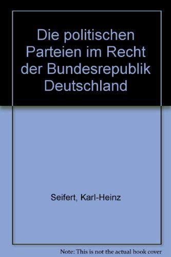 Die politischen Parteien im Recht der Bundesrepublik Deutschland (German Edition) (9783452179708) by Seifert, Karl Heinz