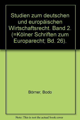 Stock image for Studien zum deutschen und europischen Wirtschaftsrecht. Band 2. (=Klner Schriften zum Europarecht; Bd. 26). for sale by medimops