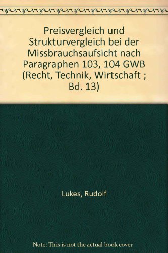 Preisvergleich und Strukturvergleich bei der Missbrauchsaufsicht nach Paragraphen 103, 104 GWB (Recht, Technik, Wirtschaft ; Bd. 13) (German Edition) (9783452182821) by Lukes, Rudolf
