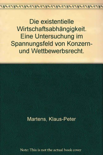 Die existentielle Wirtschaftsabhängigkeit, Eine Untersuchung im Spannungsfeld von Konzern- und We...