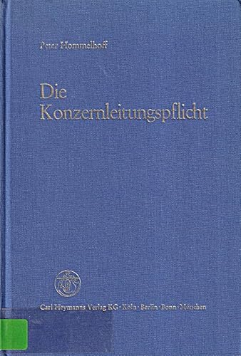 Die Konzernleitungspflicht. Zentrale Aspekte eines Konzernverfassungsrechts. - Hommelhoff, Peter