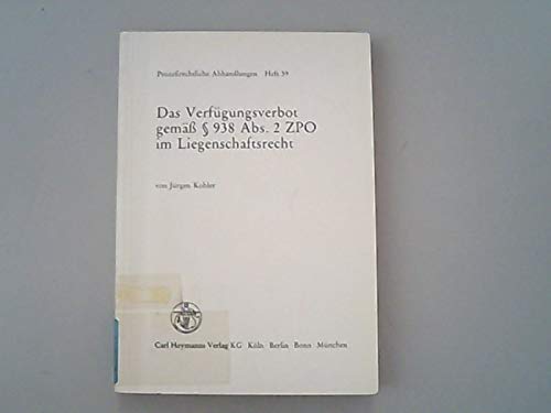 Das VerfuÌˆgungsverbot gemaÌˆss [Paragraph] 938 Abs. 2 ZPO im Liegenschaftsrecht: Eine Untersuchung zum System der Immobiliarrechtssicherung (Prozessrechtliche Abhandlungen) (German Edition) (9783452199904) by Kohler, JuÌˆrgen
