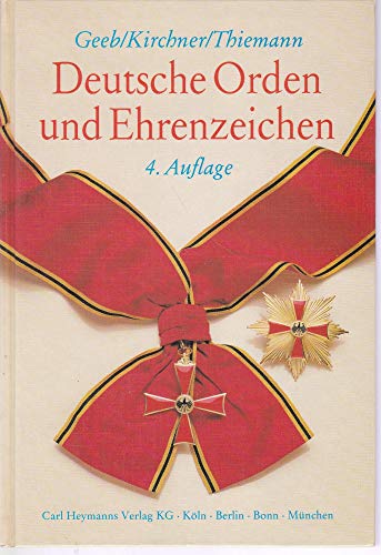 Stock image for Deutsche Orden und Ehrenzeichen. Kommentar zum Gesetz ber Titel, Orden und Ehrenzeichen und eine Darstellung deutscher Orden und Ehrenzeichen von der Kaiserzeit bis zur Gegenwart mit Abbildungen. Begrndet von Geeb und Kirchner. Neu bearbeitet von Kichner und Thiemann (arbeiteten im Bundesministerium des Inneren). for sale by Antiquariat Kochan