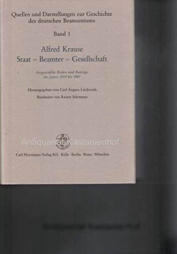 9783452207517: Alfred Krause. Staat - Beamter - Gesellschaft: Ausgewhlte Reden und Beitrge der Jahre 1959-1987