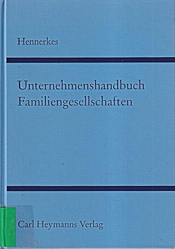 Unternehmenshandbuch Familiengesellschaften. Sicherung von Unternehmen, Vermögen und Familie. Her...