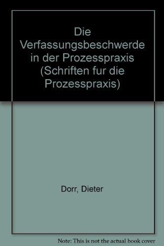 Die Verfassungsbeschwerde in der Prozesspraxis (Schriften fuÌˆr die Prozesspraxis) (German Edition) (9783452214768) by Dieter DÃ¶rr