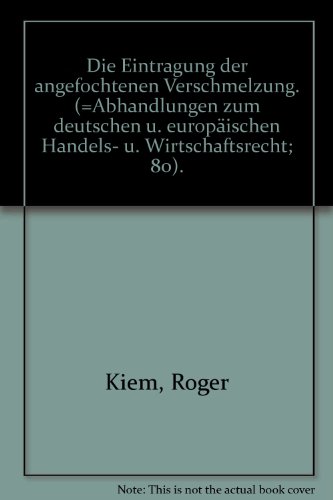 Stock image for Die Eintragung der angefochtenen Verschmelzung. (=Abhandlungen zum deutschen u. europischen Handels- u. Wirtschaftsrecht; 80). for sale by ralfs-buecherkiste