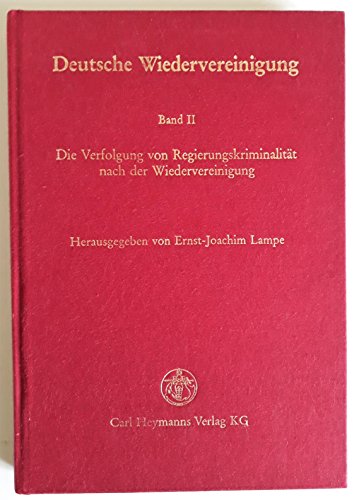 9783452225962: Deutsche Wiedervereinigung. Band II: Die Verfolgung von Regierungskriminalitt nach der Wiedervereinigung.