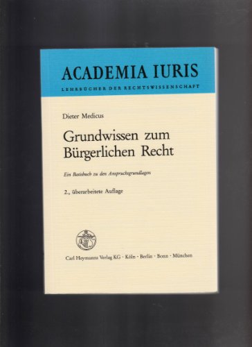 Grundwissen zum bürgerlichen Recht : ein Basisbuch zu den Anspruchsgrundlagen. von / Academia iuris - Medicus, Dieter