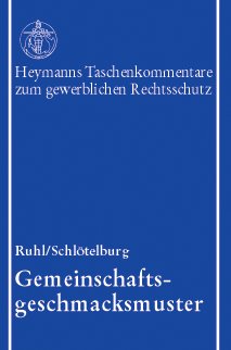 Gemeinschaftsgeschmacksmuster : Kommentar unter Mitw. von Martin Schlötelburg. 1. Aufl. Heymanns ...