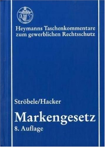 Markengesetz : Kommentar. 8., vollst. überarb. und erw. Aufl. - Ströbele, Paul ; Hacker, Franz ; Kirschneck, Irmgard
