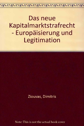 Das neue Kapitalmarktstrafrecht : Europäisierung und Legitimation. Dimitris Ziouvas / Ius crimina...
