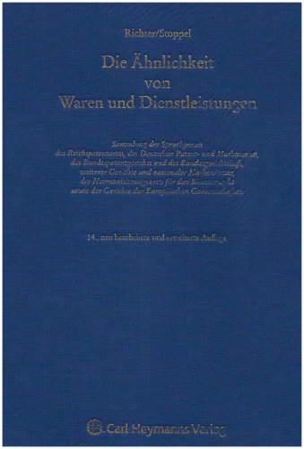 Die Ähnlichkeit von Waren und Dienstleistungen: Sammlung der Spruchpraxis des Reichspatentamts, des Deutschen Patent- und Markenamts, des . der Gerichte der Europäischen Gemeinschaften - Richter, Bruno, Stoppel, Wolfgang