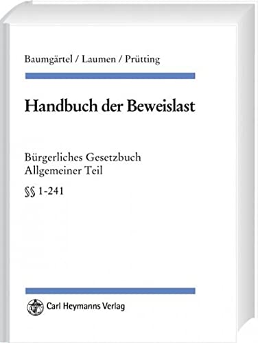 Handbuch der Beweislast. Bürgerliches Gesetzbuch, Allgemeiner Teil (§§ 1-240). 3., neu bearbeitete und erweiterte Auflage. - Laumen, Hans-Willi u. Martin Kessen (Bearb.)