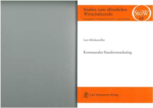 Kommunales Standortmarketing. Erscheinungsformen, Rechtscharakter und wettbewerbsrechtliche Grenz...