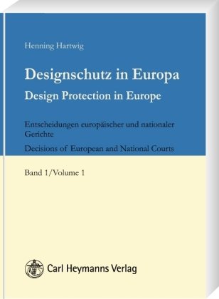 Desginschutz in Europa - Desgin Protection in Europe: Band 1: Entscheidungen europäischer und nationaler Gerichte - Decisions of European and National Courts