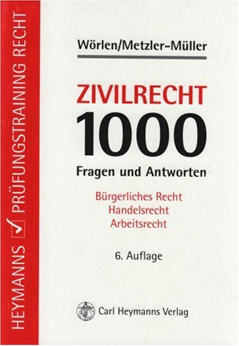 Zivilrecht: 1000 Fragen und Antworten Rainer Wörlen Karin Metzler-Müller Bürgerliches Recht Handelsrecht Arbeitsrecht Recht Steuern Privatrecht Bürgerliches Recht Arbeitsrecht Arbeitsrechtlich Prüfungsvorbereitung Bürgerliches Recht Handelsrecht Rechtlich Bürgerliches Recht Zivilprozessrecht bgb Zivilprozessrecht Recht Prüfungsvorbereitung Zivilrecht Prüfungsvorbereitung - Rainer Wörlen (Autor), Karin Metzler-Müller (Autor)