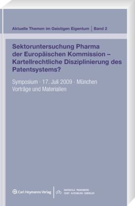 Stock image for Sektoruntersuchung Pharma der Europischen Kommission - Kartellrechtliche Disziplinierung des Patentsystems?: Symposium. 17. Juli 2009. Mnchen. Vortrge und Materialien for sale by medimops