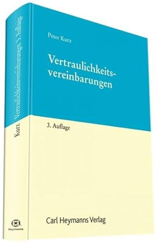 Vertraulichkeitsvereinbarungen: Confidential Disclosure Agreements - Kurz, Peter