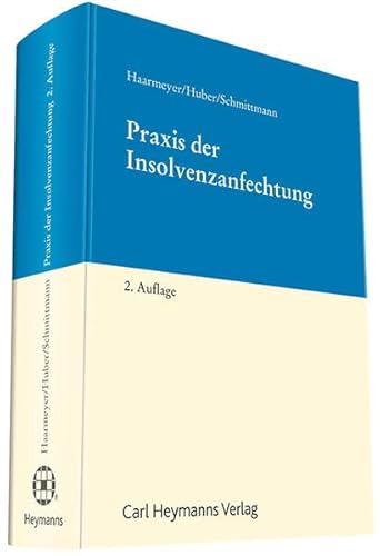 Praxis der Insolvenzanfechtung - Haarmeyer Huber und Schmittmann