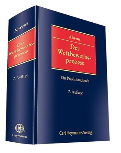 Der Wettbewerbsprozess : ein Praxishandbuch. 7., Aufl. - Ahrens, Hans-Jürgen [Hrsg.] ; Achilles, Wilhelm-Albrecht