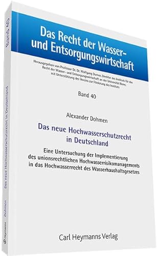 9783452282019: Das neue Hochwasserschutzrecht in Deutschland: Eine Untersuchung der Implementierung des unionsrechtlichen Hochwasserrisikomanagements in das Hochwasserrecht des Wasserhaushaltsgesetzes