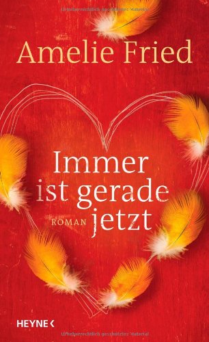 Immer ist gerade jetzt. Roman. - Fried, Amelie