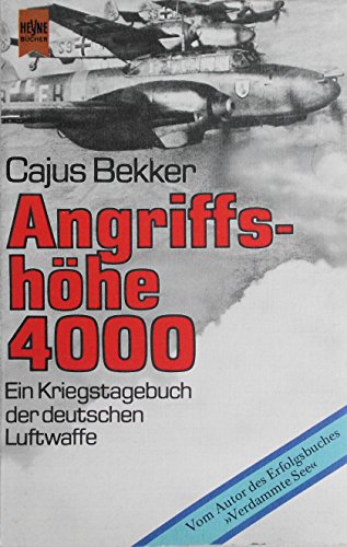 Angriffshöhe 4000: Die deutsche Luftwaffe im zweiten Weltkrieg. - Bekker, Cajus