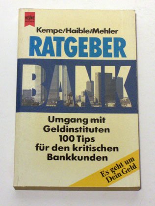 Ratgeber Bank . Umgang mit Geldinstituten . 1OOTips fuer den kritischen Bankkunden