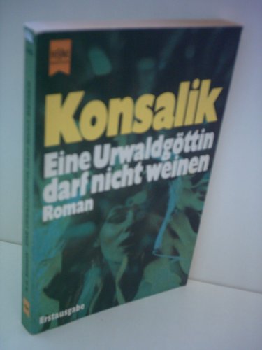 Eine Urwaldgöttin darf nicht weinen Heyne-Bücher : 1, Heyne allgemeine Reihe - Konsalik, Heinz G.