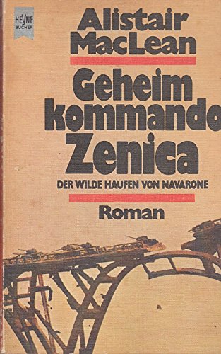 Geheimkommando Zenica : Roman = Der wilde Haufen von Navarone. [Dt. Übers. von Georgette Beecher-Kindler] / Heyne-Bücher / 01 ; Nr. 5120 - MacLean, Alistair