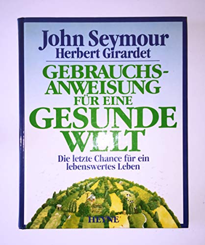 Imagen de archivo de Gebrauchsanweisung fr eine gesunde Welt. Die letzte Chance fr ein lebenswertes Leben a la venta por medimops