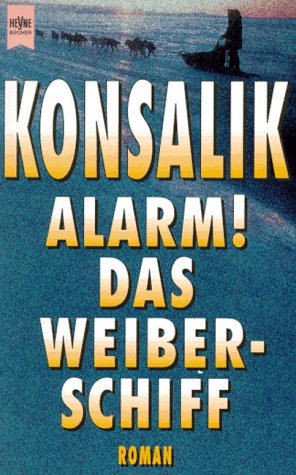 Alarm! das Weiberschiff: Roman (Heyne-Buch ; Nr. 5231) (German Edition) (9783453005853) by Konsalik, Heinz G