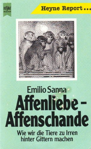 Affenliebe - Affenschande : Wie wir die Tiere zu Irren hinter Gittern machen. Mit e. Vorw. v. Sin...