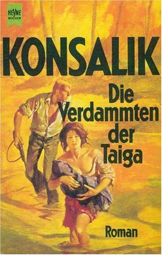 Die Verdammten der Taiga - Konsalik, Heinz G.;