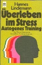 Überleben im Stress. Autogenes Training: Der Weg zur Entspannung - Gesundheit - Leistungssteigerung - Lindemann, Hannes